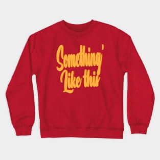 something' like this Crewneck Sweatshirt